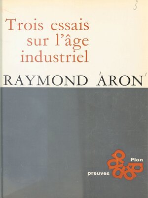 cover image of Trois essais sur l'âge industriel